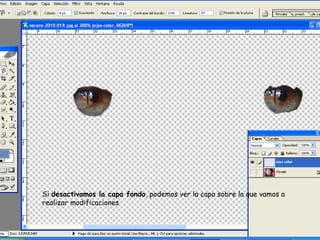Si desactivamos la capa fondo, podemos ver la capa sobre la que vamos a
realizar modificaciones
 