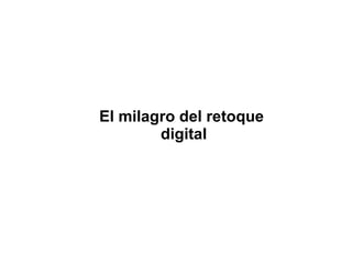 El milagro del retoque digital