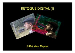 RETOQUE DIGITAL (I)




   (eNe) Arte Digital
 