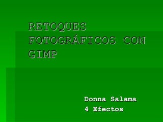 RETOQUES  FOTOGRÁFICOS CON GIMP Donna Salama 4 Efectos 
