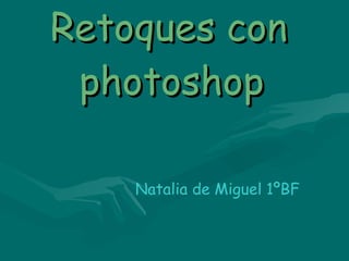 Retoques con photoshop Natalia de Miguel 1ºBF