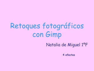Retoques fotográficos con Gimp Natalia de Miguel 1ºF 4 efectos   