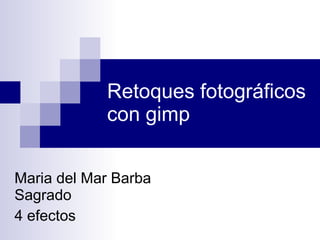 Retoques fotográficos con gimp Maria del Mar Barba Sagrado 4 efectos 