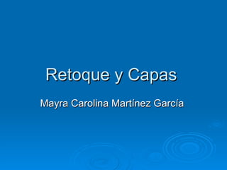 Retoque y Capas  Mayra Carolina Martínez García  