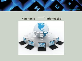 Antonio Carlos Xavier

Hipertexto

Informação

 