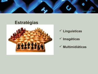Antonio Carlos Xavier

Estratégias
 Linguísticas
 Imagéticas
 Multimidiáticas

 