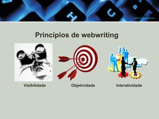Antonio Carlos Xavier

Princípios de webwriting

Visibilidade

Objetividade

Interatividade

 