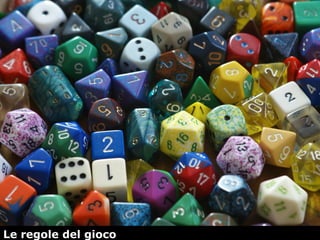 2
Le regole del gioco
 