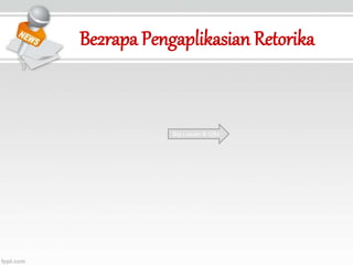 Be2rapa Pengaplikasian Retorika
Big Leader & GBx
 