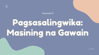 Pagsasalingwika:
Masining na Gawain


Kabanata 8
 