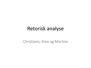 Retorisk analyse Christiane, Aina og Martine 