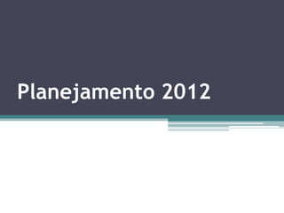 Planejamento 2012
 