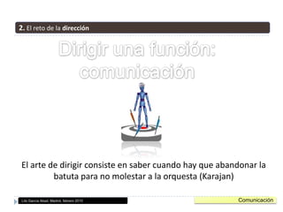 Integración en los objetivos de la empresa, y sobre todo, en los objetivos de NEGOCIO.1. El reto de la integraciónComunicaciónLito García Abad, Madrid, febrero 2010