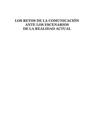 Primera edición, 2020.
LOS RETOS DE LA COMUNICACIÓN ANTE LOS ESCENARIOS
DE LA REALIDAD ACTUAL
Versión electrónica
Responsa...