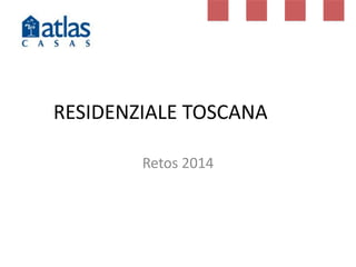 RESIDENZIALE TOSCANA
Retos 2014

 