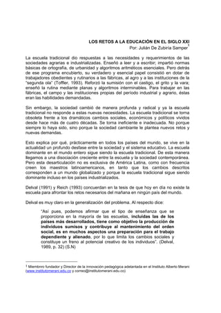LOS RETOS A LA EDUCACIÓN EN EL SIGLO XXI
Por: Julián De Zubiría Samper
1
La escuela tradicional dio respuestas a las neces...