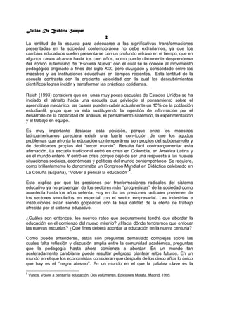 Julián De Zubiría Samper
2
La lentitud de la escuela para adecuarse a las significativas transformaciones
presentadas en l...