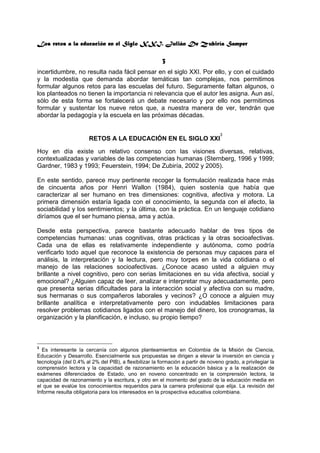 Los retos a la educación en el Siglo XXI. Julián De Zubiría Samper
3
incertidumbre, no resulta nada fácil pensar en el sig...