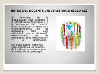 Rol del Docente Universitarios y sus Retos en el Siglo XXI | PPTX