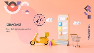 Retos de E-commerce México
2021
¡GRACIAS!
 