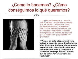 ¿Como lo hacemos? ¿Cómo
conseguimos lo que queremos?
