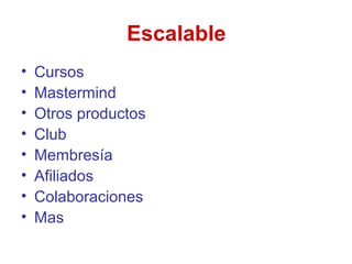 Escalable
•
•
•
•
•
•
•
•
Cursos
Mastermind
Otros productos
Club
Membresía
Afiliados
Colaboraciones
Mas