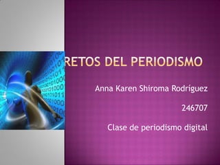 Anna Karen Shiroma Rodríguez
246707
Clase de periodismo digital

 