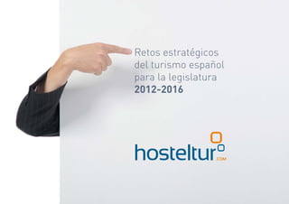 Retos estratégicos
del turismo español
para la legislatura
2012-2016




e -COMUNICACIÓN   PA R A E L T U R I S M O D E L F U T U R O
 