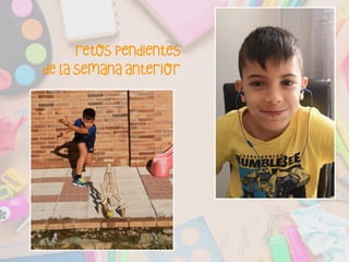 retos pendientes
de la semana anterior