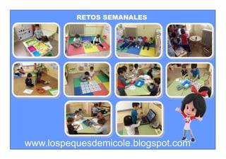 RETOS SEMANALES
www.lospequesdemicole.blogspot.com
 