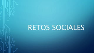 RETOS SOCIALES
 
