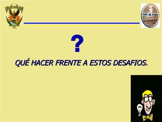 QUÉ HACER FRENTE A ESTOS DESAFIOS. 