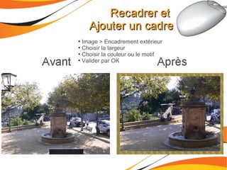 Image > Encadrement extérieur Choisir la largeur Choisir la couleur ou le motif Valider par OK 