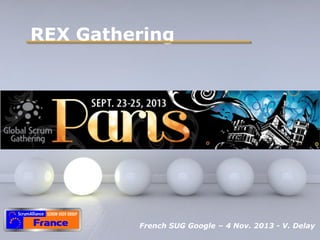 REX Gathering

Pour plus de modèles : Modèles Powerpoint PPT gratuits

Powerpoint Templates
French SUG Google – 4 Nov. 2013 - V. Delay
Page 1

 