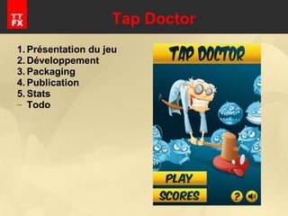 Tap Doctor Présentation du jeu Développement Packaging Publication Stats Todo 