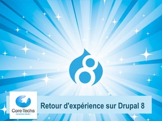 1
Retour d'expérience sur Drupal 8
 