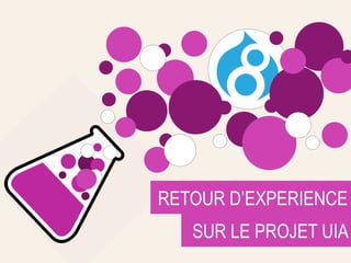 11
RETOUR D’EXPERIENCE
SUR LE PROJET UIA
 