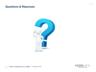 9 I Retour d’expérience sur l’agilité I 26 Mars 2015
Questions & Réponses
 