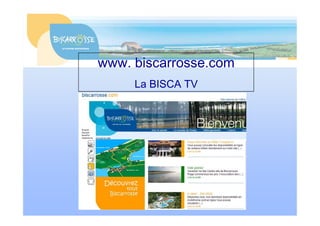 www. biscarrosse.com
     La BISCA TV
 