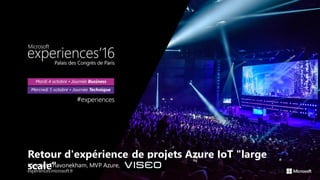 Retour d'expérience de projets Azure IoT "large
scale"Vincent Thavonekham, MVP Azure, VISEO
v1.14
 