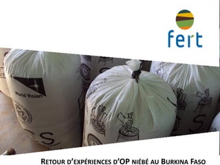 RETOUR D’EXPÉRIENCES D’OP NIÉBÉ AU BURKINA FASO
 
