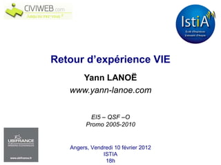 Yann LANOË www.yann-lanoe.com Retour d’expérience VIE EI5 – QSF –O Promo 2005-2010 
