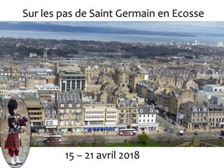 Sur les pas de Saint Germain en Ecosse
15 – 21 avril 2018
 