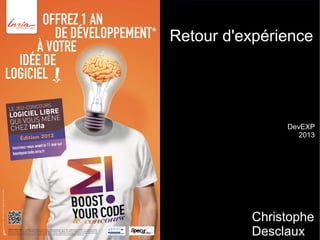 Retour d'expérience
Christophe
Desclaux
DevEXP
2013
 