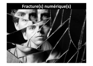 Fracture(s)	
  numérique(s)	
  
 
