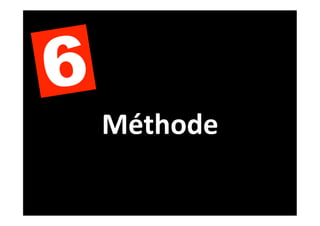 6
    Méthode	
  
 