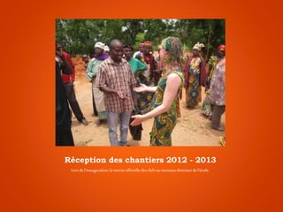 Réception des chantiers 2012 - 2013
Lorsdel’inauguration,la remiseofficielledesclefsaunouveaudirecteurdel’école.
 