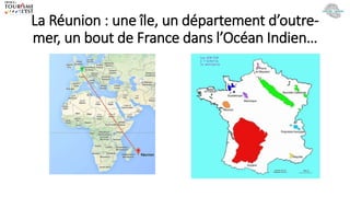 La Réunion : une île, un département d’outre-
mer, un bout de France dans l’Océan Indien…
 