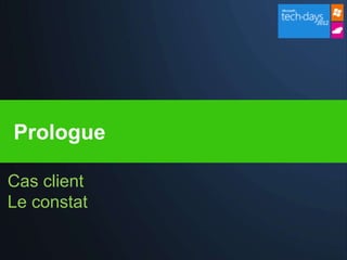 Prologue

Cas client
Le constat
 