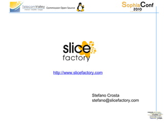 Commission Open Source




     http://www.slicefactory.com




                          Stefano Crosta
                          stefano@slicefactory.com
 